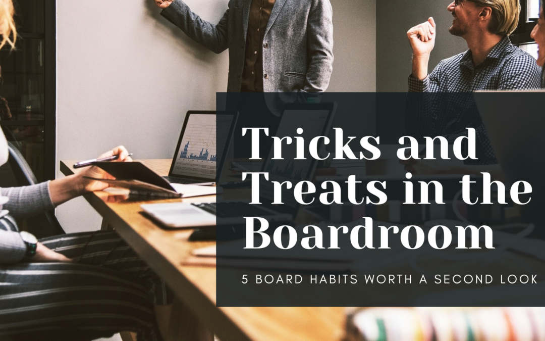 Tricks and Treats in the Boardroom Five board habits worth a second look